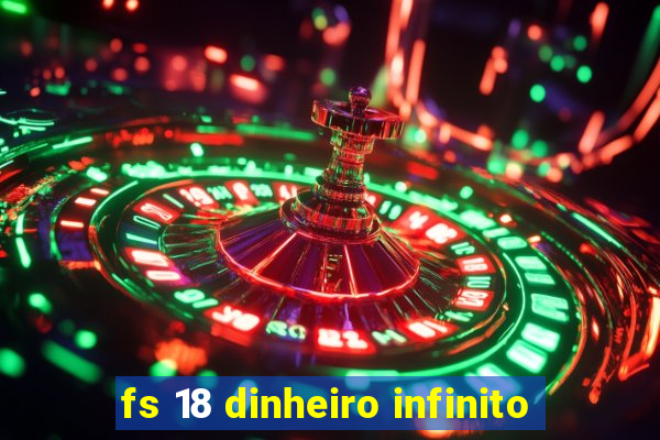 fs 18 dinheiro infinito